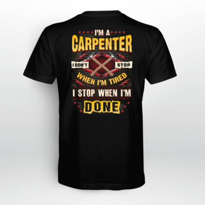 I Am a Carpenter I Don't Stop When I Am Tired T-Shirt