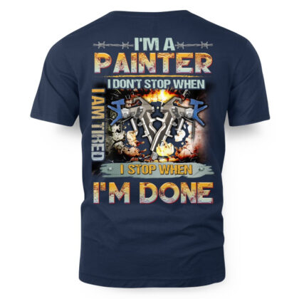 I Don’t Stop I’m A Painter Apparel – Grit & Work Ethic T-Shirt