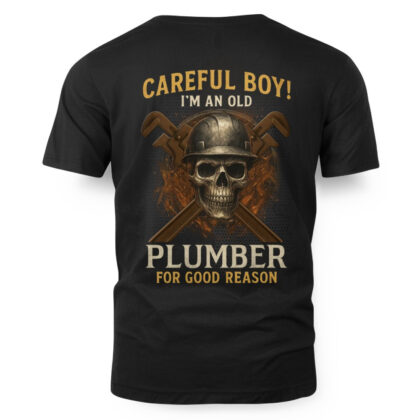 Careful Boy I’m An Old Plumber – Skull Grit T-Shirt