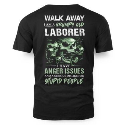 Grumpy Old Laborer – Anger Issues & Dislike For Stupid People T-Shirt